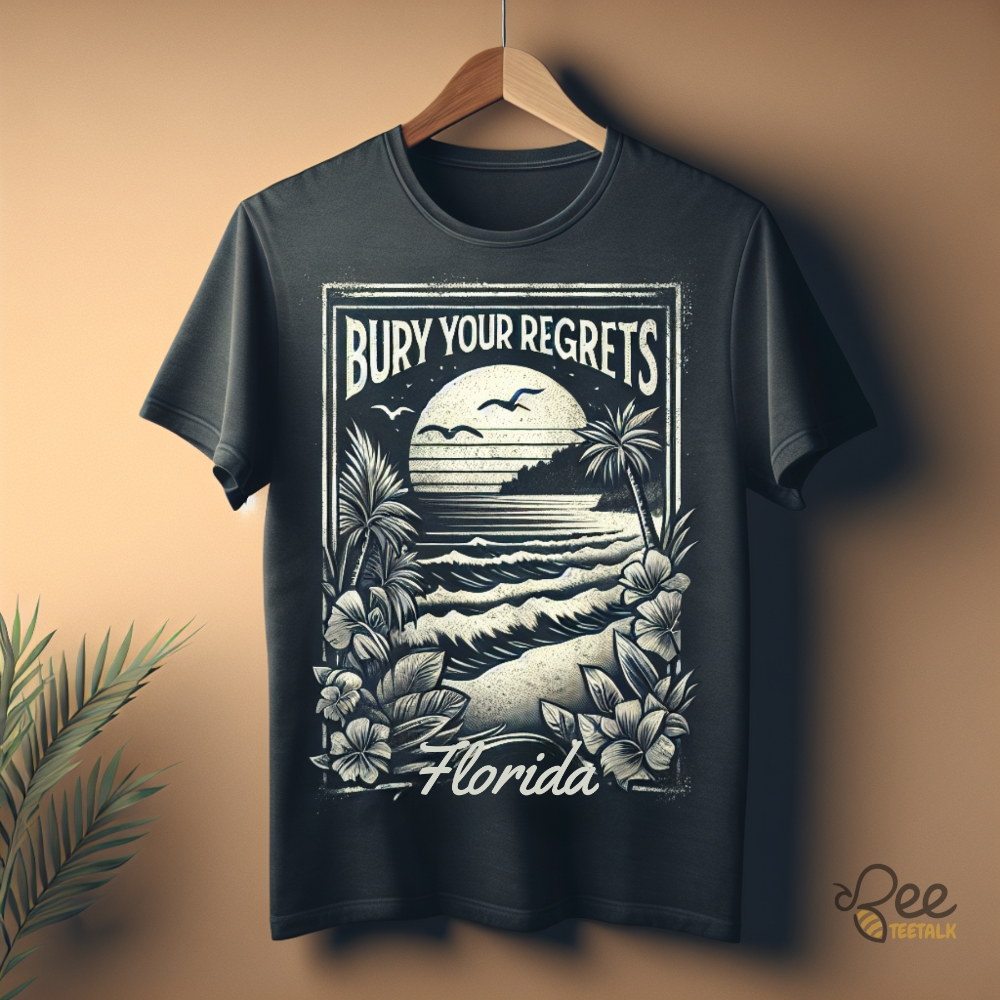Bury Your Regrets Florida Shirt Taylor Swift New Album The Tortured Poets Department T Shirt Trending Gift For Swiftie