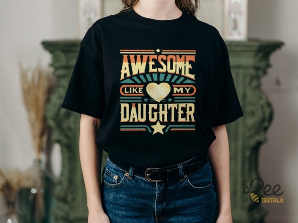 Awesome Like My Daughter Shirt Fathers Day Gift Best Dad Present 2024 beeteetalk 2