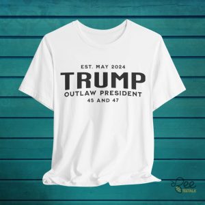 Outlaw President Donald Trump 2024 Shirt Est May 45 And 47 Trump Guilty Shirts For Sale beeteetalk 2
