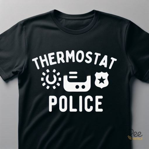 Thermostat Police Shirt Stylish And Comfortable Option For Law Enforcement Officers Funny Fathers Day Gift For Dads beeteetalk 1