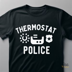 Thermostat Police Shirt Stylish And Comfortable Option For Law Enforcement Officers Funny Fathers Day Gift For Dads beeteetalk 2