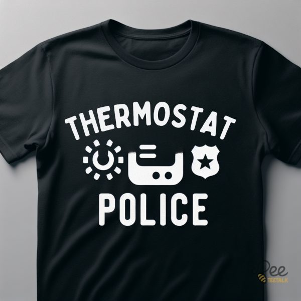 Thermostat Police Shirt Stylish And Comfortable Option For Law Enforcement Officers Funny Fathers Day Gift For Dads - | Beeteetalk High-quality Image