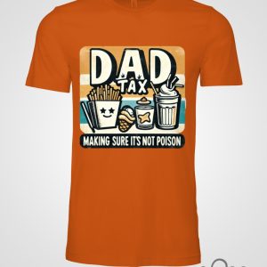 Dad Tax Fathers Day T Shirt Sweatshirt Hoodie Making Sure Its Not Poison Unique And Funny Tee Gift For Dads beeteetalk 2