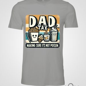 Dad Tax Fathers Day T Shirt Sweatshirt Hoodie Making Sure Its Not Poison Unique And Funny Tee Gift For Dads beeteetalk 3