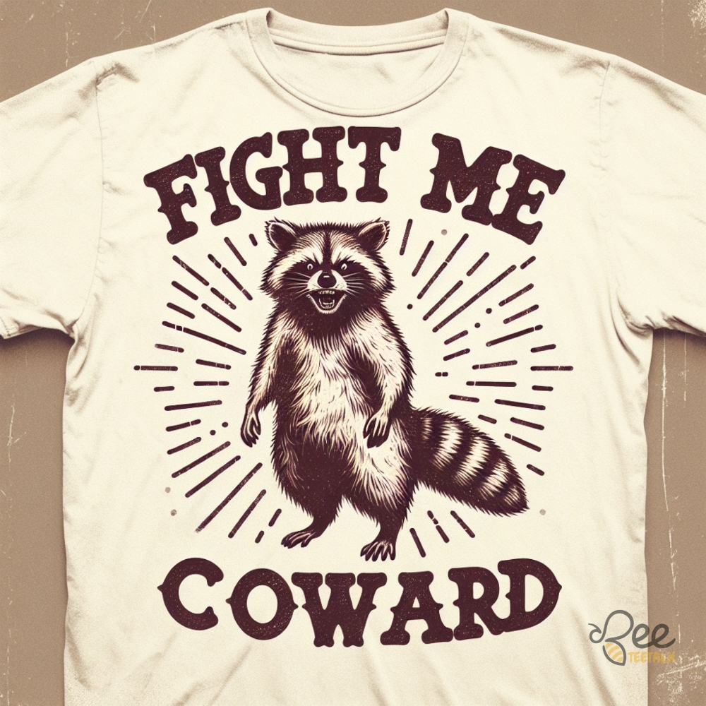 Funny Fight Me Coward Raccoon Vintage Sweater Hoodie T Shirt Sweatshirt Bold Style