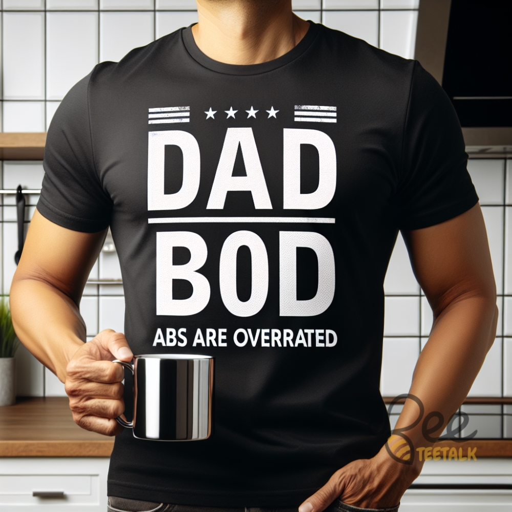 Abs Are Overrated Dad Bod Shirts Funny And Trendy Fathers Day Tshirt Sweatshirt Hoodie Gift For Dads
