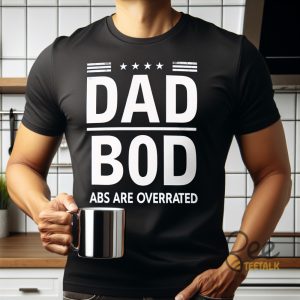 Abs Are Overrated Dad Bod Shirts Funny And Trendy Fathers Day Tshirt Sweatshirt Hoodie Gift For Dads beeteetalk 2