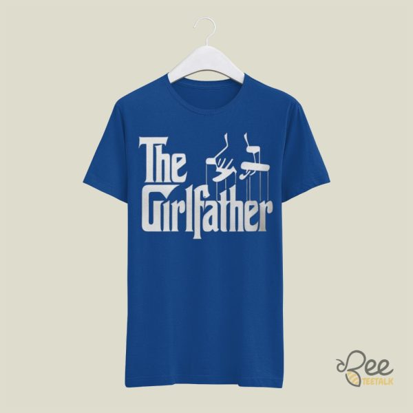 The Girl Father T Shirt Sweatshirt Hoodie Godfather Dad Tshirt Best Fathers Day Gift For Dads Of Girls - | Beeteetalk High-quality Image