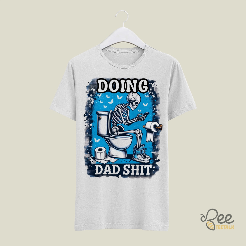 Doing Dad Shit Funny Fathers Day Shirt For Dads Dad In Bathroom Meme Tshirt Sweatshirt Hoodie