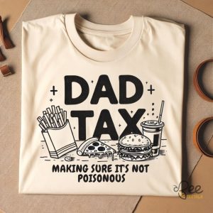 Dad Tax Shirt Making Sure Its Not Poisonous Funny Fathers Day Birthday Gift For Dads beeteetalk 2