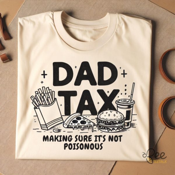 Dad Tax Shirt Making Sure Its Not Poisonous Funny Fathers Day Birthday Gift For Dads - | Beeteetalk High-quality Image