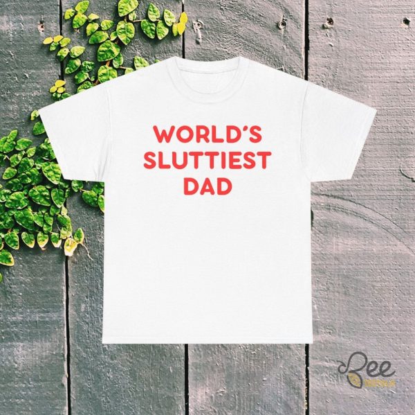 Funny Worlds Sluttiest Dad Shirt Great Sarcastic Fathers Day Gift - | Beeteetalk High-quality Image