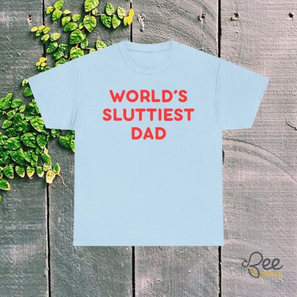 Funny Worlds Sluttiest Dad Shirt Great Sarcastic Fathers Day Gift - | Beeteetalk High-quality Image