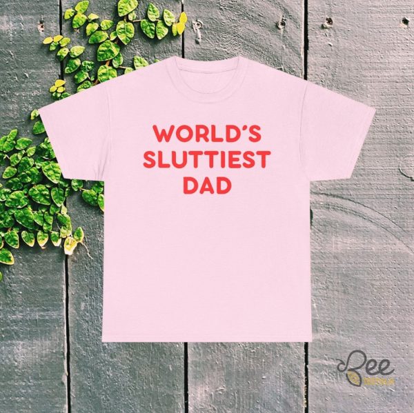 Funny Worlds Sluttiest Dad Shirt Great Sarcastic Fathers Day Gift - | Beeteetalk High-quality Image