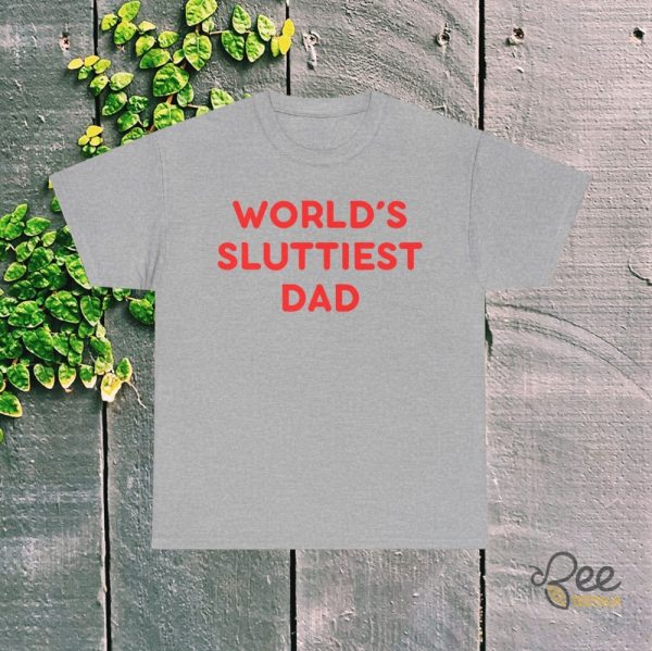 Funny Worlds Sluttiest Dad Shirt Great Sarcastic Fathers Day Gift - | Beeteetalk High-quality Image