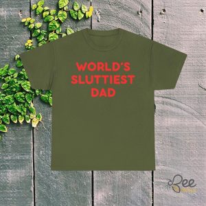 Funny Worlds Sluttiest Dad Shirt Great Sarcastic Fathers Day Gift beeteetalk 6