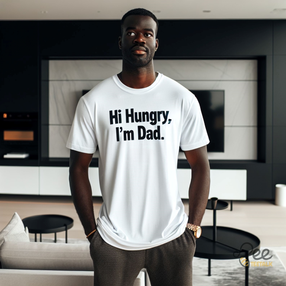 Hi Hungry Im Dad Shirt Funny Great Fathers Day Gift For New Dads