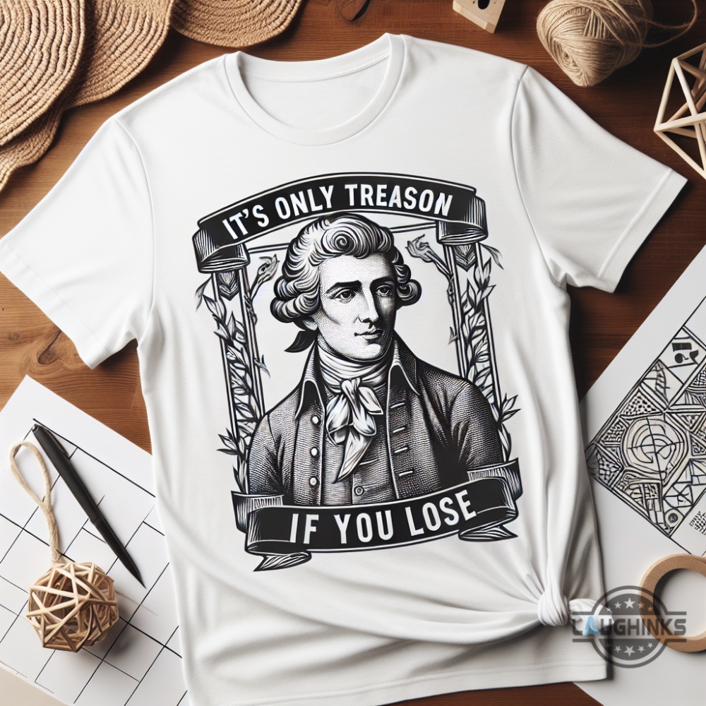George Washington Its Only Treason If You Lose Meme T Shirt Sweatshirt Hoodie Funny 4Th Of July Patriotic Shirts beeteetalk 1