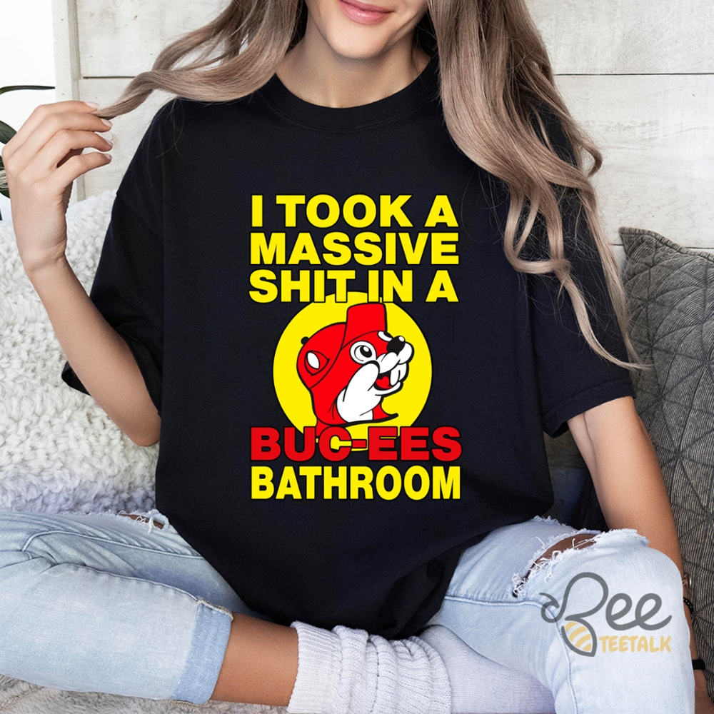 Buc Ees Sweatshirt Tshirt Hoodie I Took A Massive Shit In A Bucees Bathroom Funny Shirts 2024 beeteetalk 1