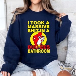 Buc Ees Sweatshirt Tshirt Hoodie I Took A Massive Shit In A Bucees Bathroom Funny Shirts 2024 beeteetalk 2