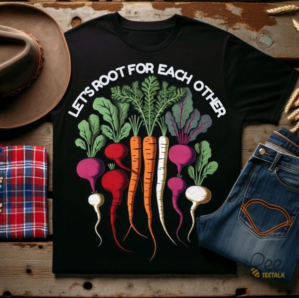 Lets Root For Each Other Shirt Funny Gardening Gift For Plants Flowers Garden Decor Lovers beeteetalk 1