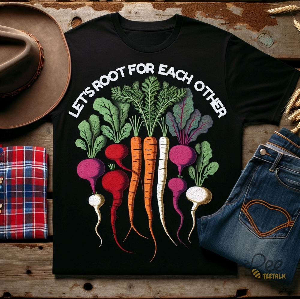 Lets Root For Each Other Shirt Funny Gardening Gift For Plants Flowers Garden Decor Lovers