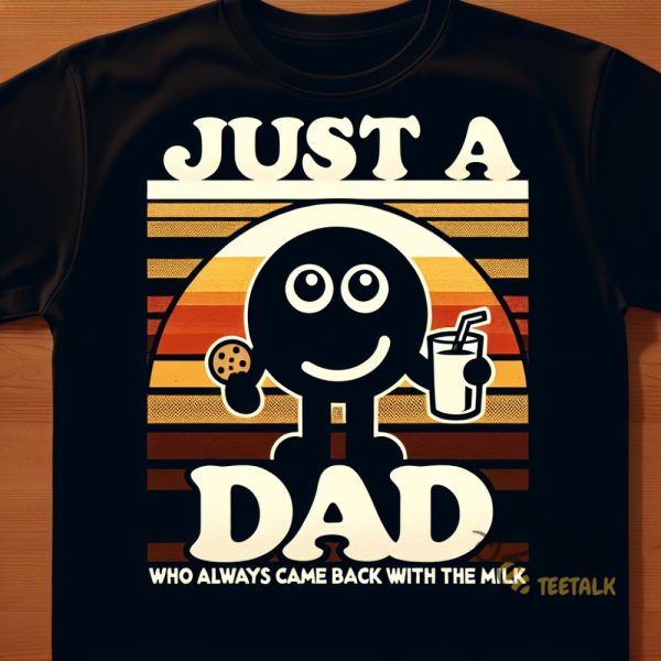 Just A Dad Who Always Came Back With The Milk Meme Funny Fathers Day Shirts beeteetalk 1