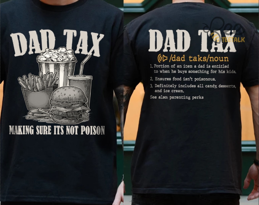 Dad Tax T Shirt Sweatshirt Hoodie Funny Unique Fathers Day Best Birthday Gift For New Dads