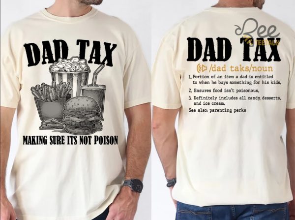 Dad Tax T Shirt Sweatshirt Hoodie Funny Unique Fathers Day Best Birthday Gift For New Dads beeteetalk 2
