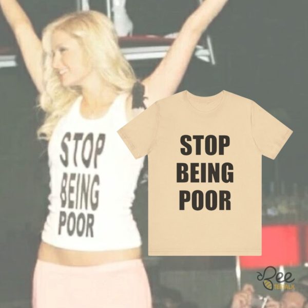 Paris Hilton Stop Being Poor Shirt Meme beeteetalk 2
