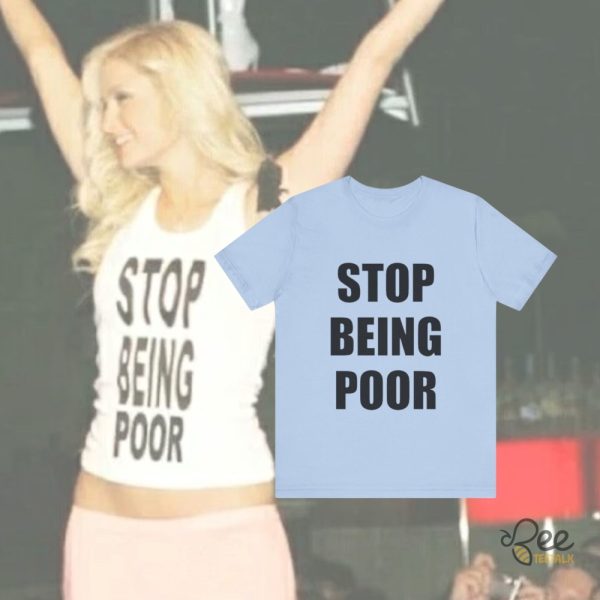 Paris Hilton Stop Being Poor Shirt Meme beeteetalk 3