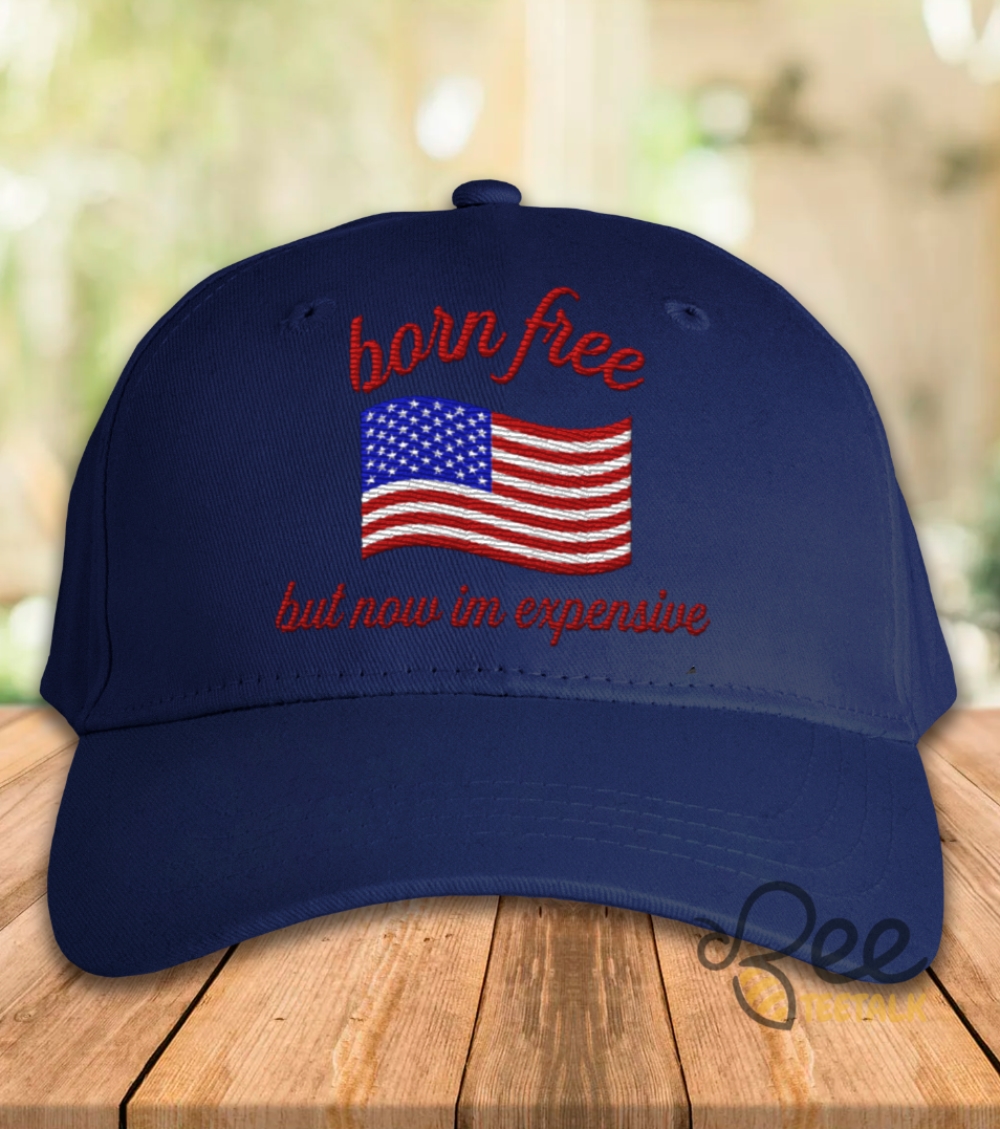 Usa Hat 2024 Born Free But Now Im Expensive Fourth Of July Patriotic Embroidered Baseball Cap