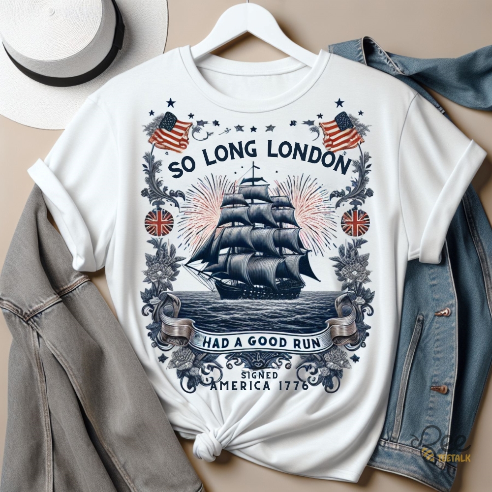 So Long London Had A Good Run Funny 4Th Of July Shirt 1776 Patriotic American Pride Independence Day Taylor Swift Lyrics Gift
