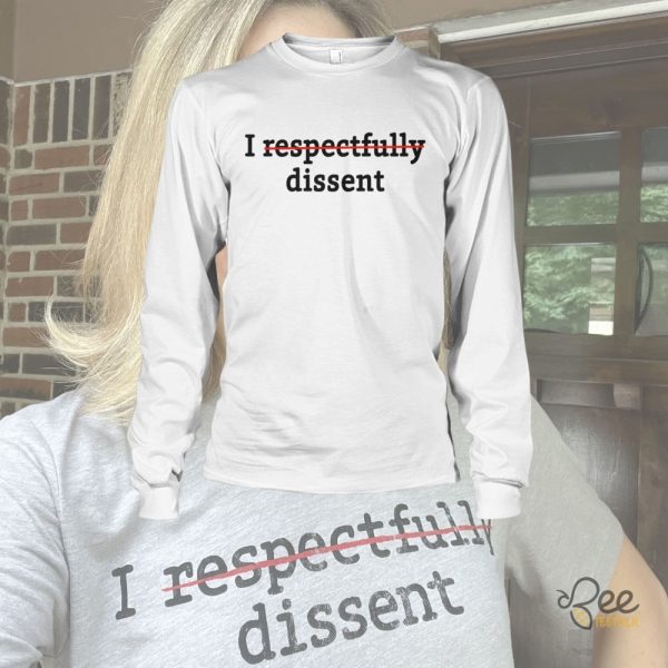 I Respectfully Dissent T Shirt Sweatshirt Hoodie Crooked Media Merch Inspired beeteetalk 2
