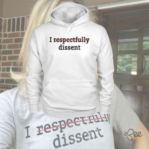 I Respectfully Dissent T Shirt Sweatshirt Hoodie Crooked Media Merch Inspired beeteetalk 3