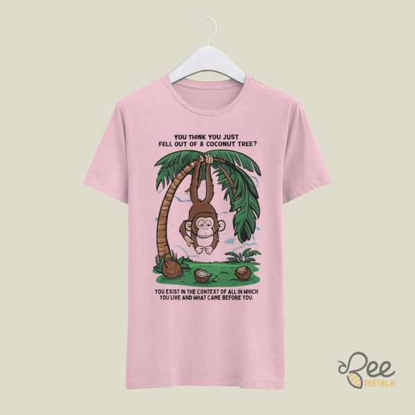 You Think You Fell Out Of A Coconut Tree You Exist In The Context Shirt Kamala Harris Funny Meme Gif Shirts beeteetalk 3