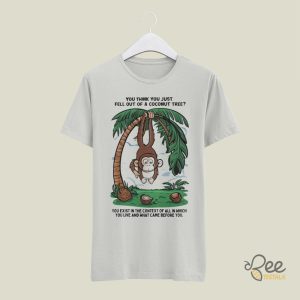 You Think You Fell Out Of A Coconut Tree You Exist In The Context Shirt Kamala Harris Funny Meme Gif Shirts beeteetalk 4