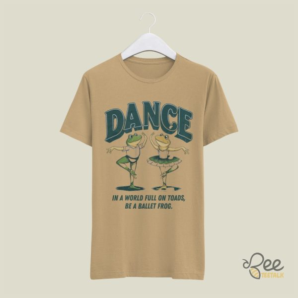 Frog And Toad Shirt In A World Full Of Toads Be A Ballet Frog Tee Funny Gift For Dancers beeteetalk 2