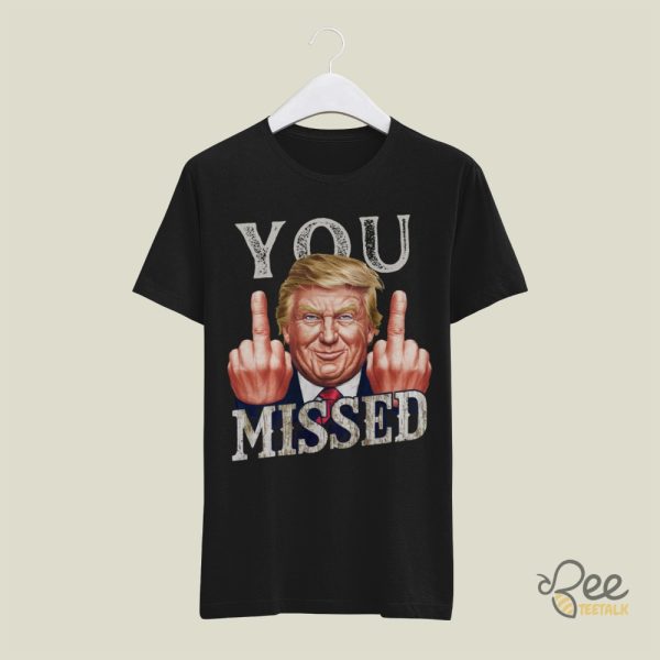 You Missed Donald Trump Shirt 2024 Trump Middle Fingers Funny Shirts Trump Rally Shooting Still Standing Strong Tee beeteetalk 1