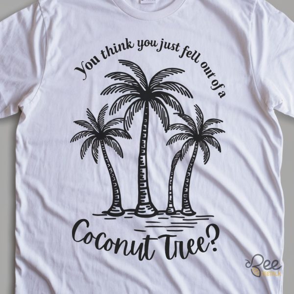 You Think You Just Fell Out Of A Coconut Tree Kamala Harris T Shirt Sweatshirt Hoodie beeteetalk 1