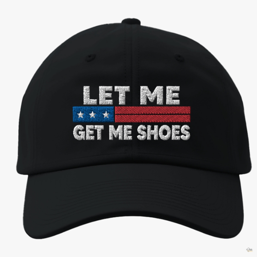 Let Me Get My Shoes Hat Trump Rally Shooting Embroidered Baseball Cap Trump Assassination Hats