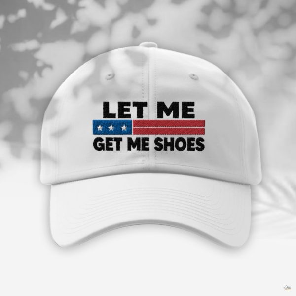 Let Me Get My Shoes Hat Trump Rally Shooting Embroidered Baseball Cap Trump Assassination Hats beeteetalk 3 1