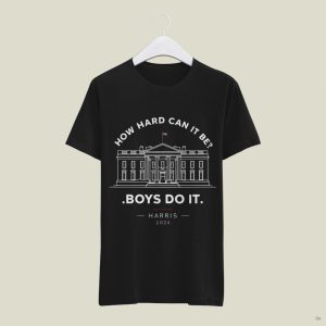 Kamala Harris 2024 How Hard Can It Be Boys Do It Shirt beeteetalk 6