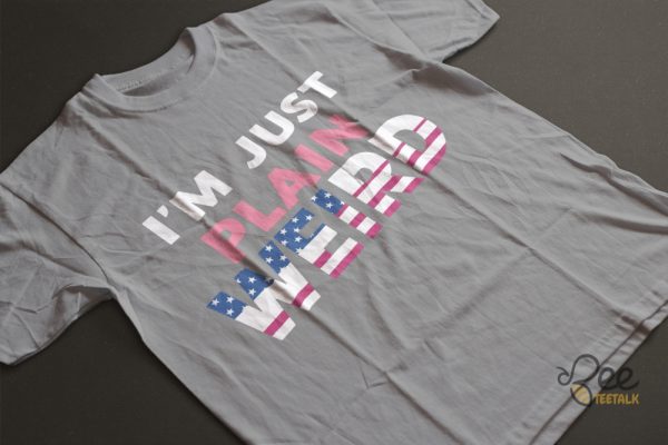 Im Just Plain Weird Shirt Donald Trump Is Weird Af Funny Shirt Jd Vance Is Weird Shirts beeteetalk 5