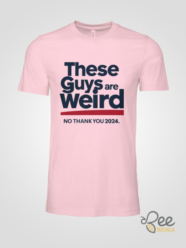 These Guys Are Weird No Thank You 2024 Shirt Kamala Harris Shirts Donald Trump Is Weird Af Shirt beeteetalk 1