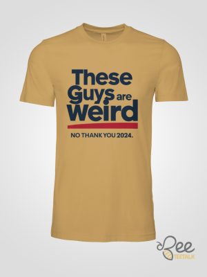 These Guys Are Weird No Thank You 2024 Shirt Kamala Harris Shirts Donald Trump Is Weird Af Shirt - | Beeteetalk High-quality Image