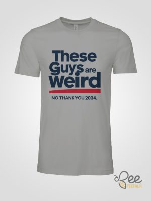 These Guys Are Weird No Thank You 2024 Shirt Kamala Harris Shirts Donald Trump Is Weird Af Shirt - | Beeteetalk High-quality Image