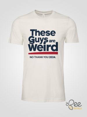 These Guys Are Weird No Thank You 2024 Shirt Kamala Harris Shirts Donald Trump Is Weird Af Shirt - | Beeteetalk High-quality Image