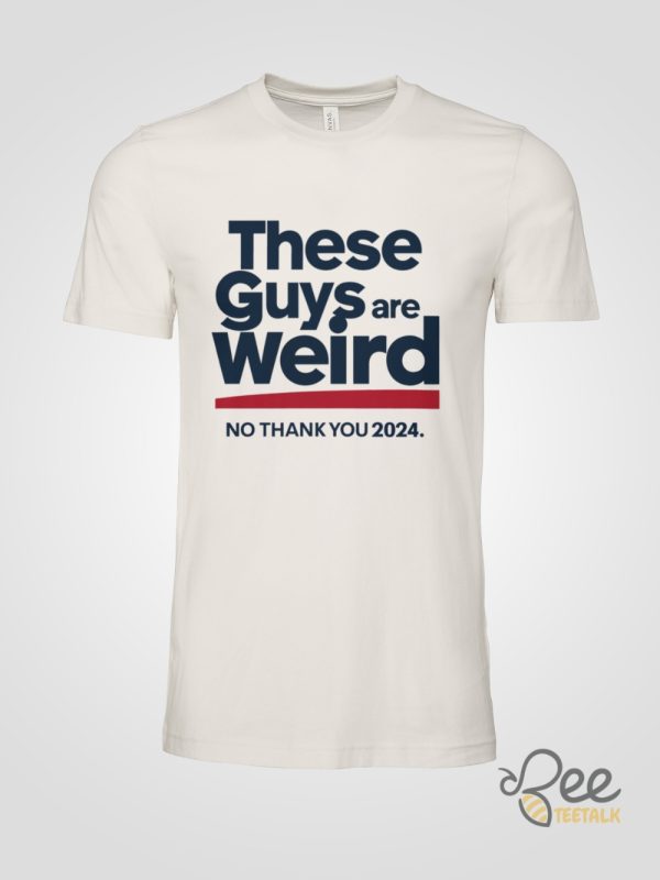 These Guys Are Weird No Thank You 2024 Shirt Kamala Harris Shirts Donald Trump Is Weird Af Shirt beeteetalk 4