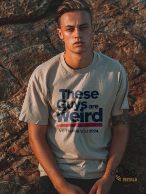 These Guys Are Weird No Thank You 2024 Shirt Kamala Harris Shirts Donald Trump Is Weird Af Shirt - | Beeteetalk High-quality Image